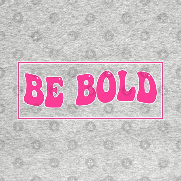 Be Bold by M.Y